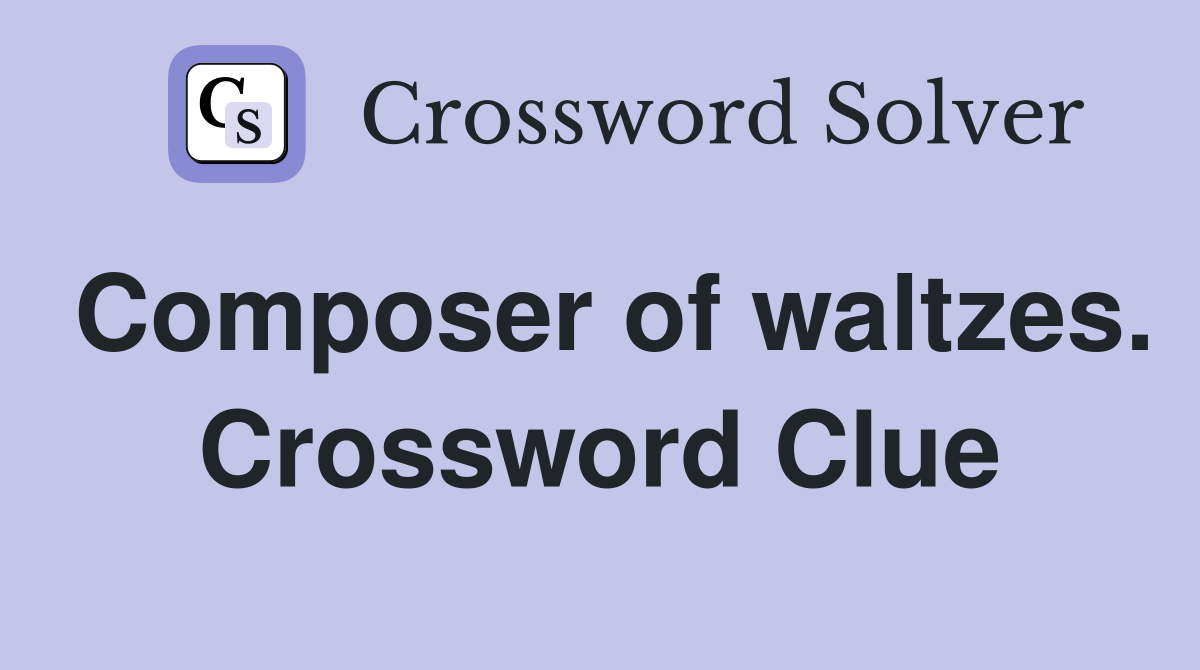 Composer of waltzes. Crossword Clue