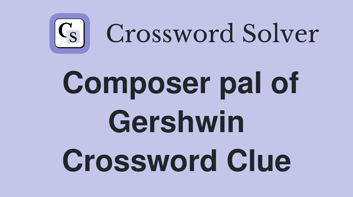 Composer pal of Gershwin Crossword Clue