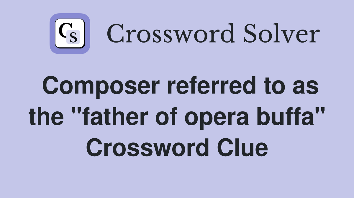 Composer referred to as the "father of opera buffa" Crossword Clue