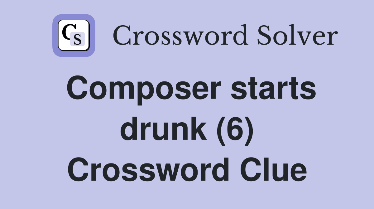 Composer starts drunk (6) Crossword Clue