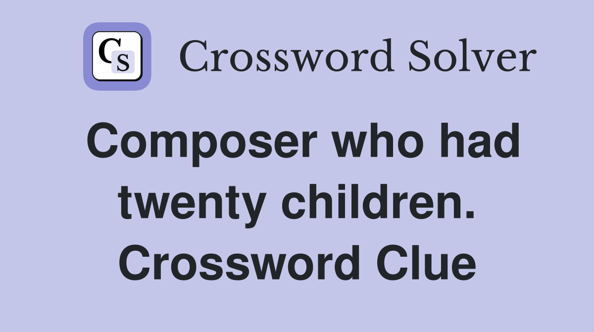 Composer who had twenty children. Crossword Clue
