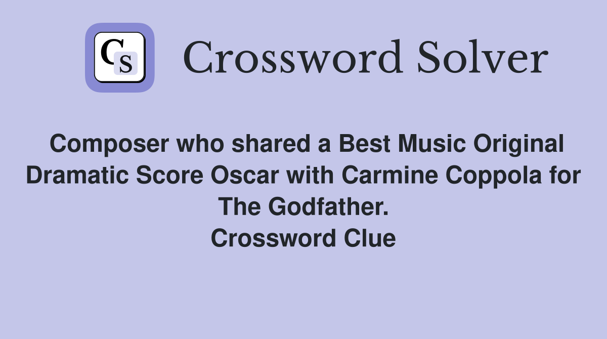 Composer who shared a Best Music Original Dramatic Score Oscar with Carmine Coppola for The Godfather. Crossword Clue