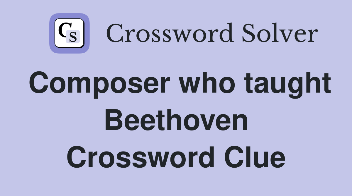 Composer who taught Beethoven Crossword Clue