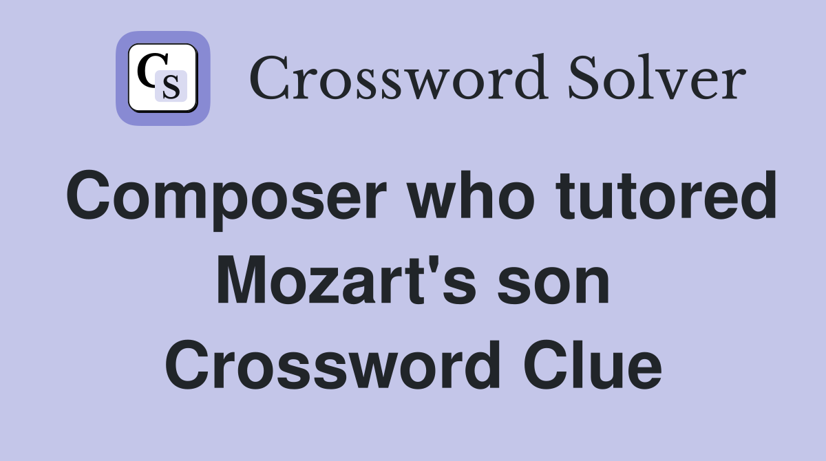 Composer who tutored Mozart's son Crossword Clue