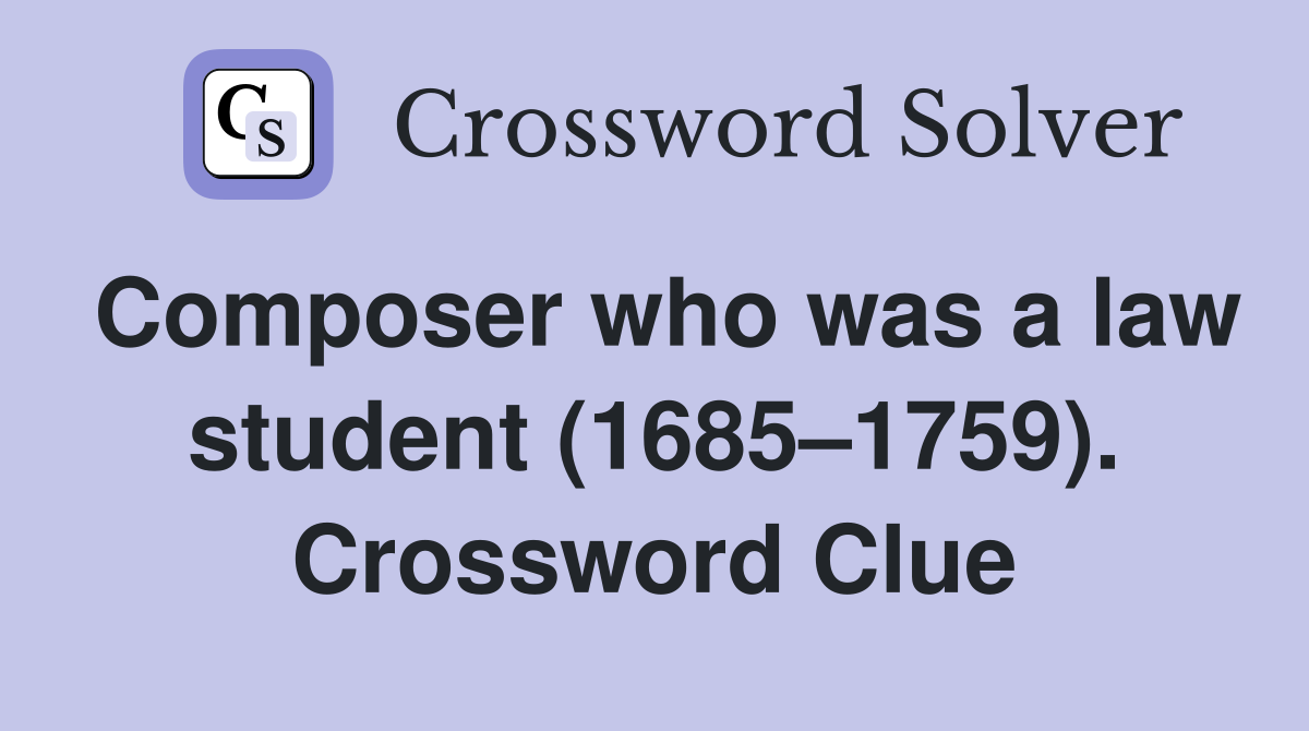 Composer who was a law student (1685–1759). Crossword Clue