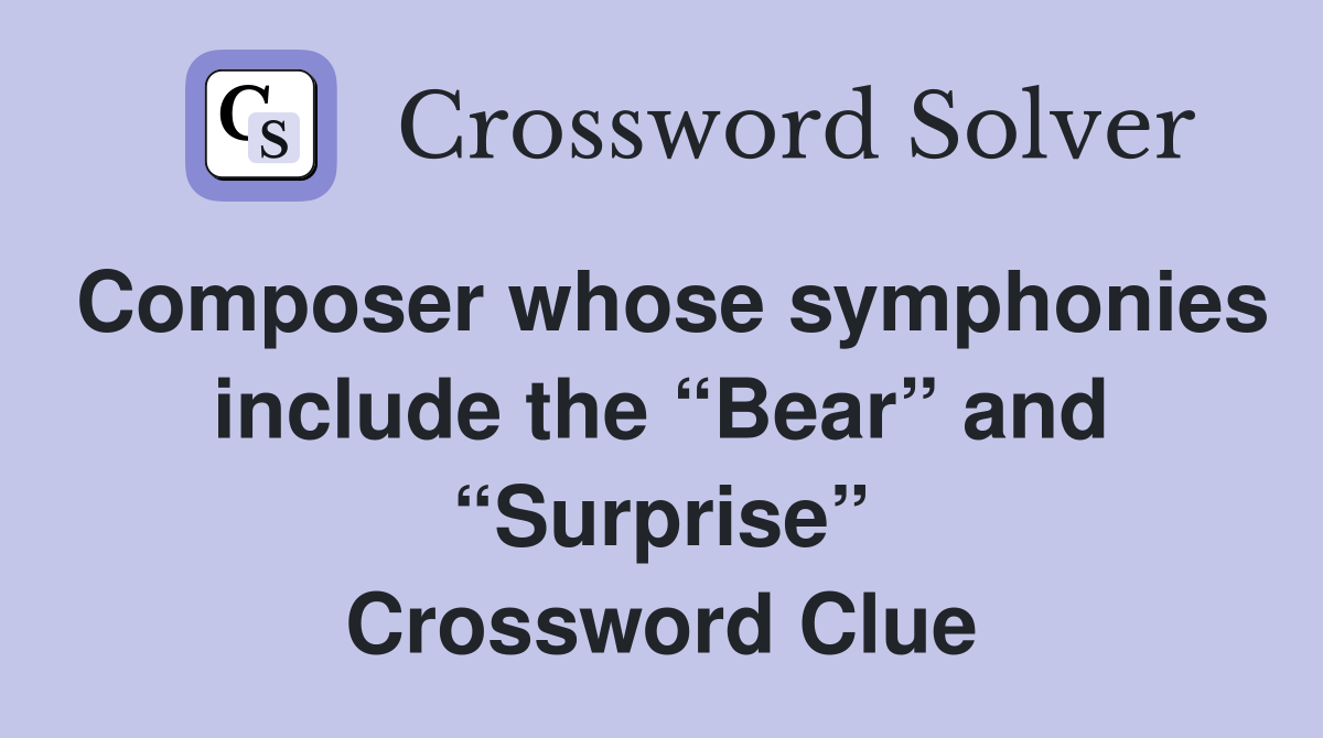 Composer whose symphonies include the “Bear” and “Surprise” Crossword Clue
