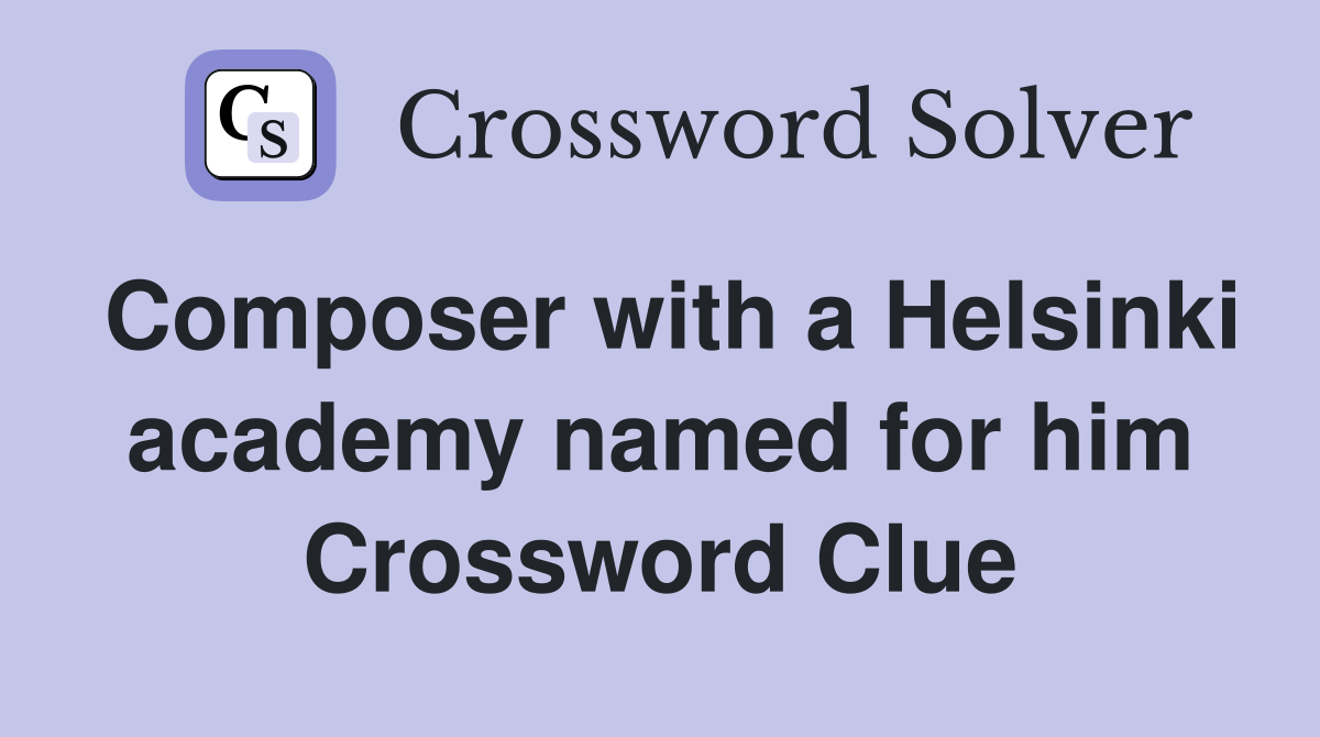 Composer with a Helsinki academy named for him Crossword Clue