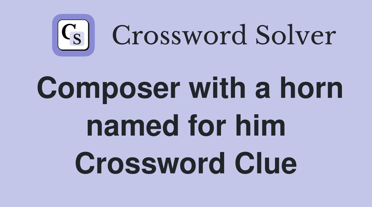 Composer with a horn named for him Crossword Clue