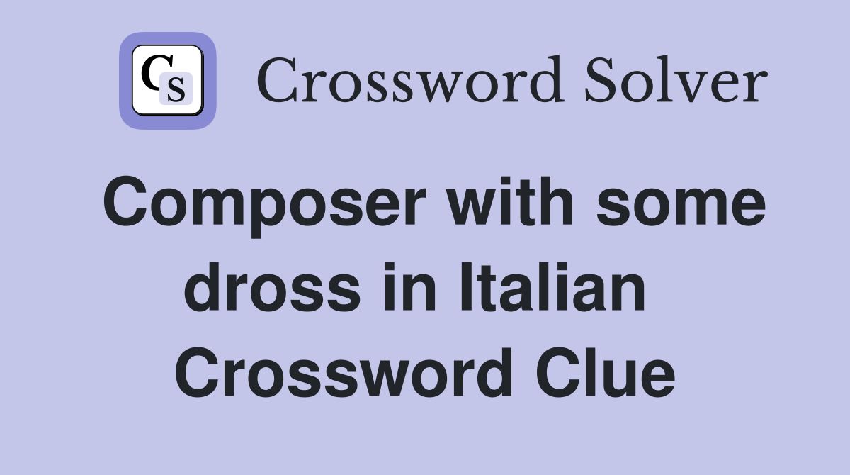 Composer with some dross in Italian  Crossword Clue