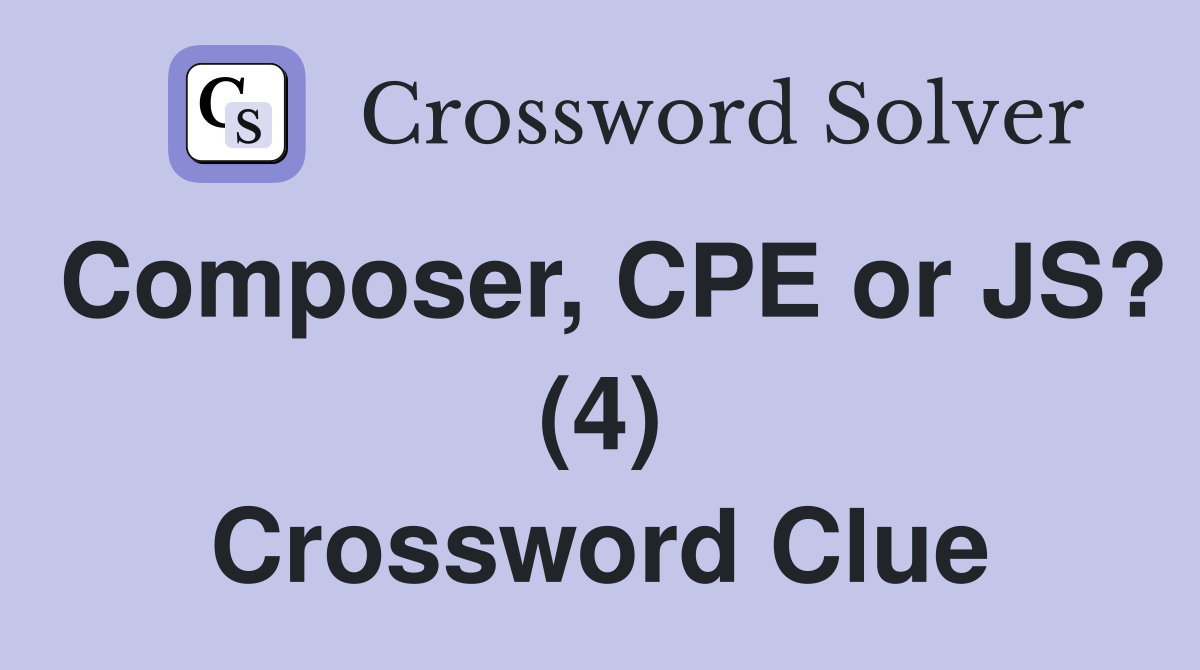 Composer, CPE or JS? (4) Crossword Clue