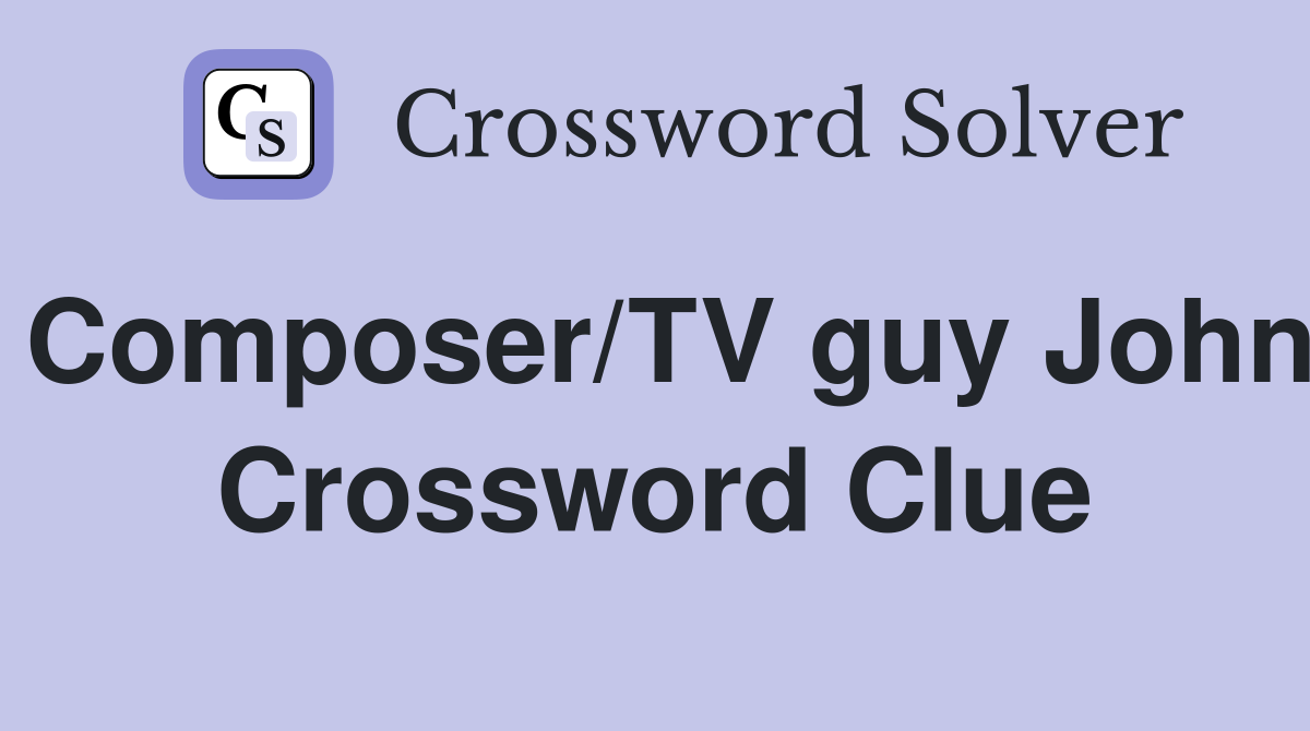 Composer/TV guy John Crossword Clue
