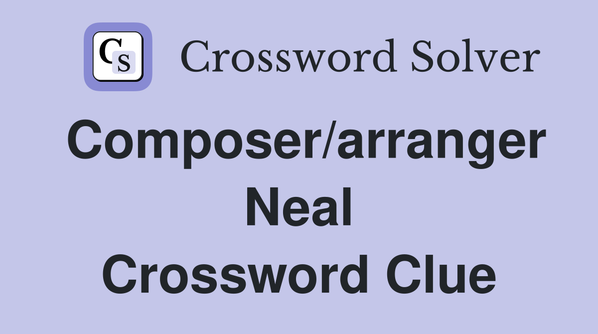Composer/arranger Neal Crossword Clue