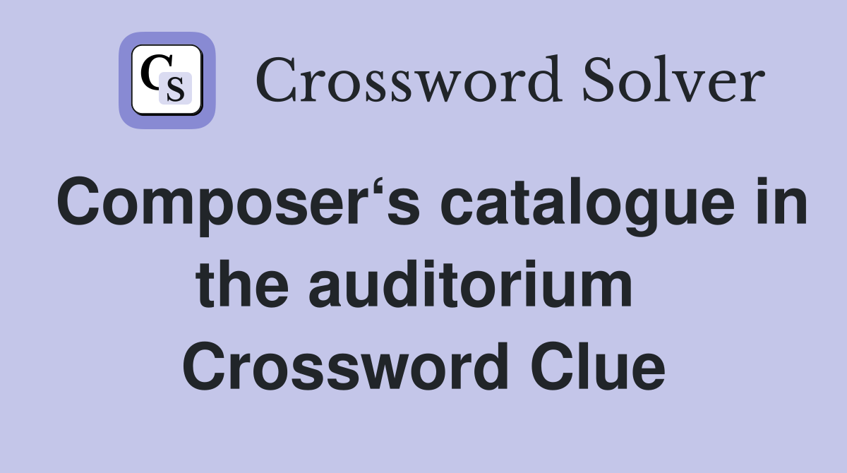 Composer‘s catalogue in the auditorium  Crossword Clue