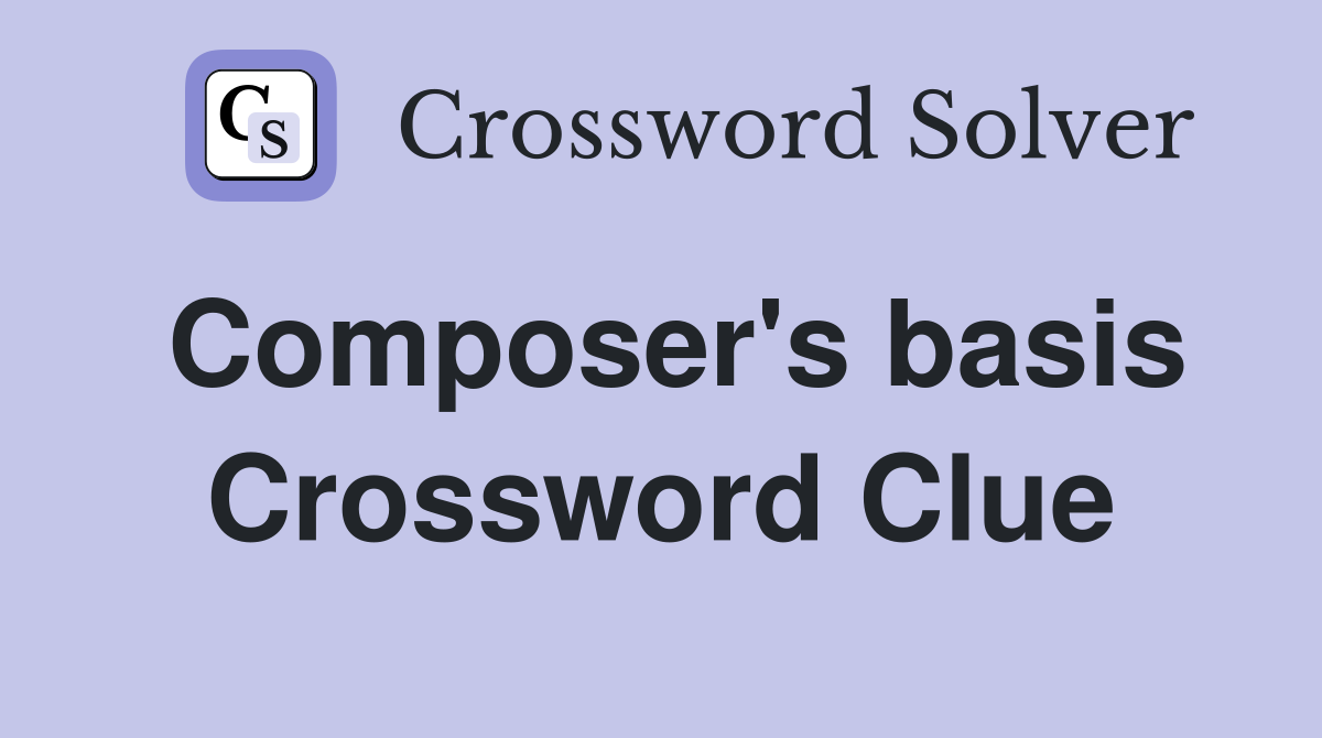 Composer's basis Crossword Clue