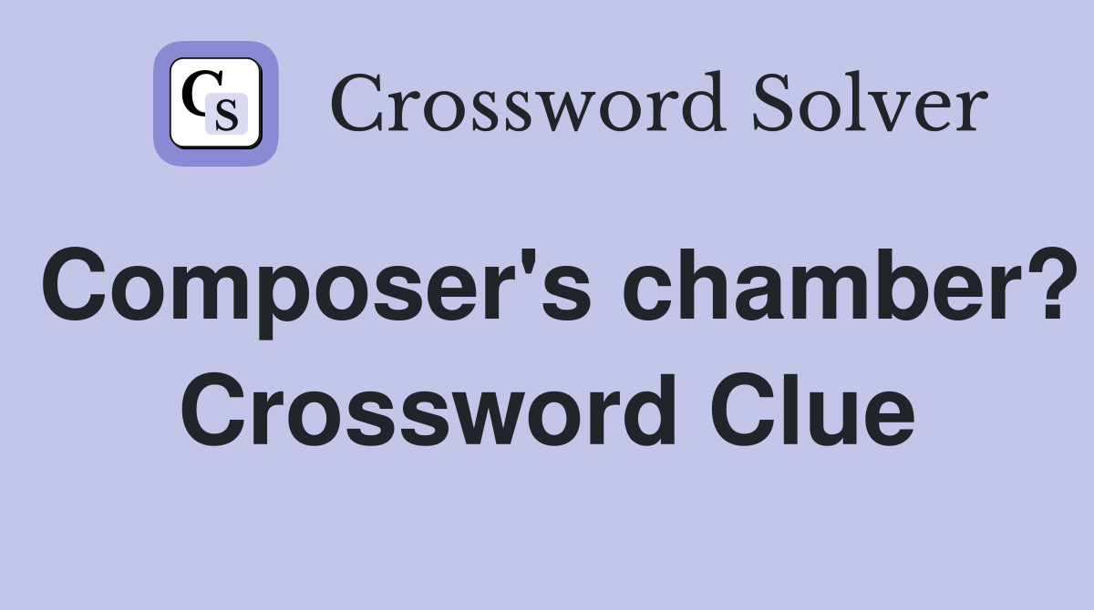 Composer's chamber? Crossword Clue