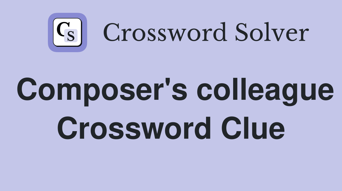 Composer's colleague Crossword Clue
