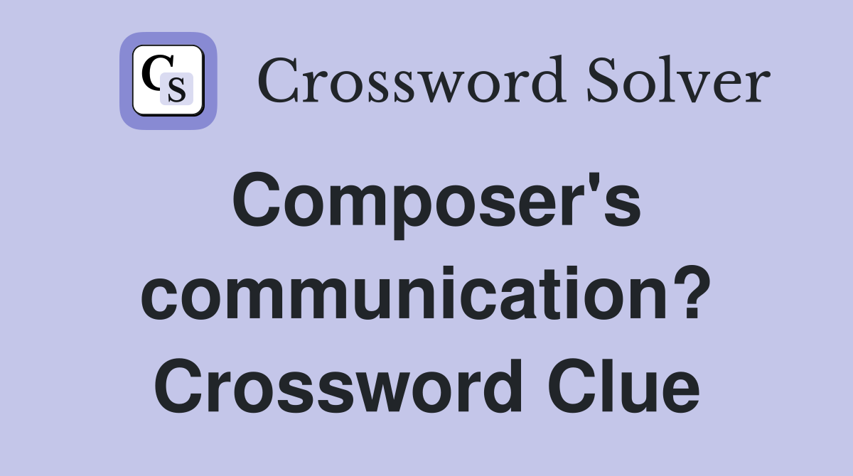 Composer's communication? Crossword Clue