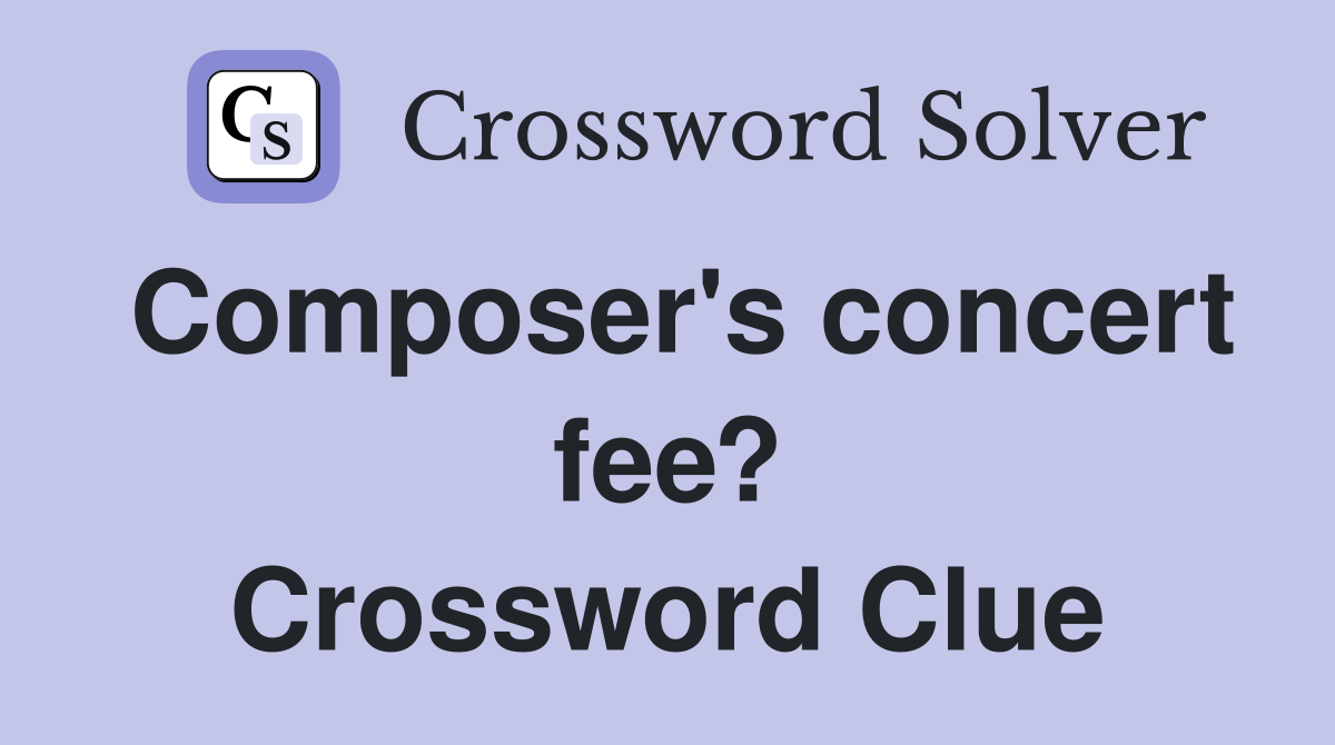 Composer's concert fee? Crossword Clue