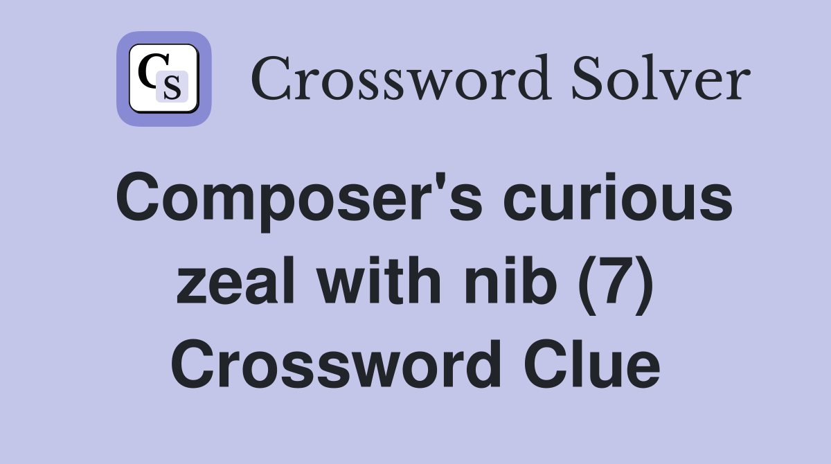 Composer's curious zeal with nib (7) Crossword Clue