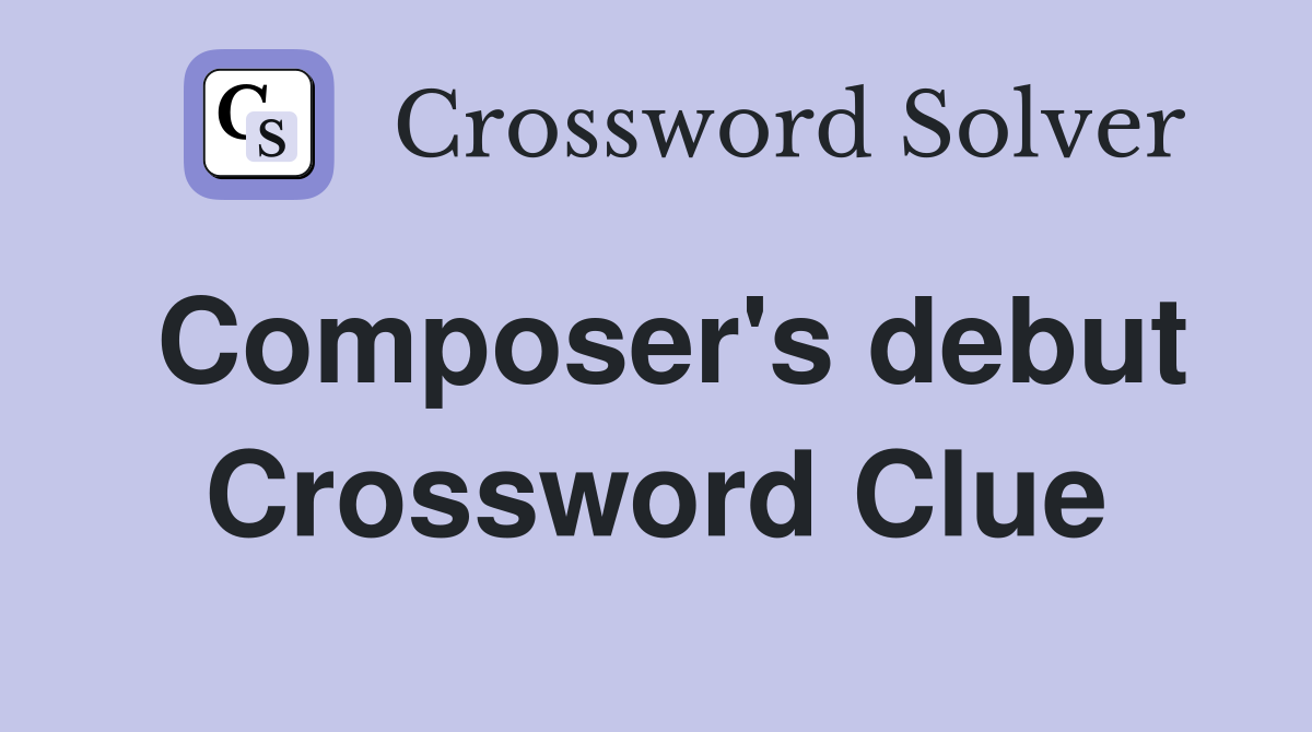 Composer's debut Crossword Clue