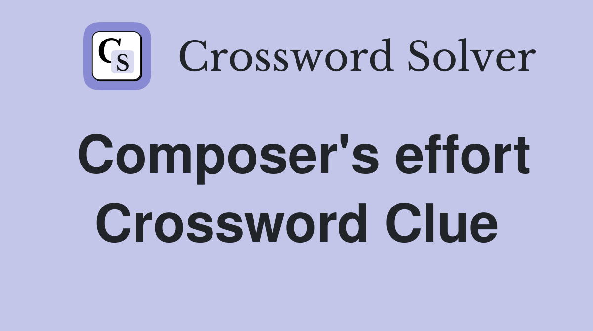 Composer's effort Crossword Clue