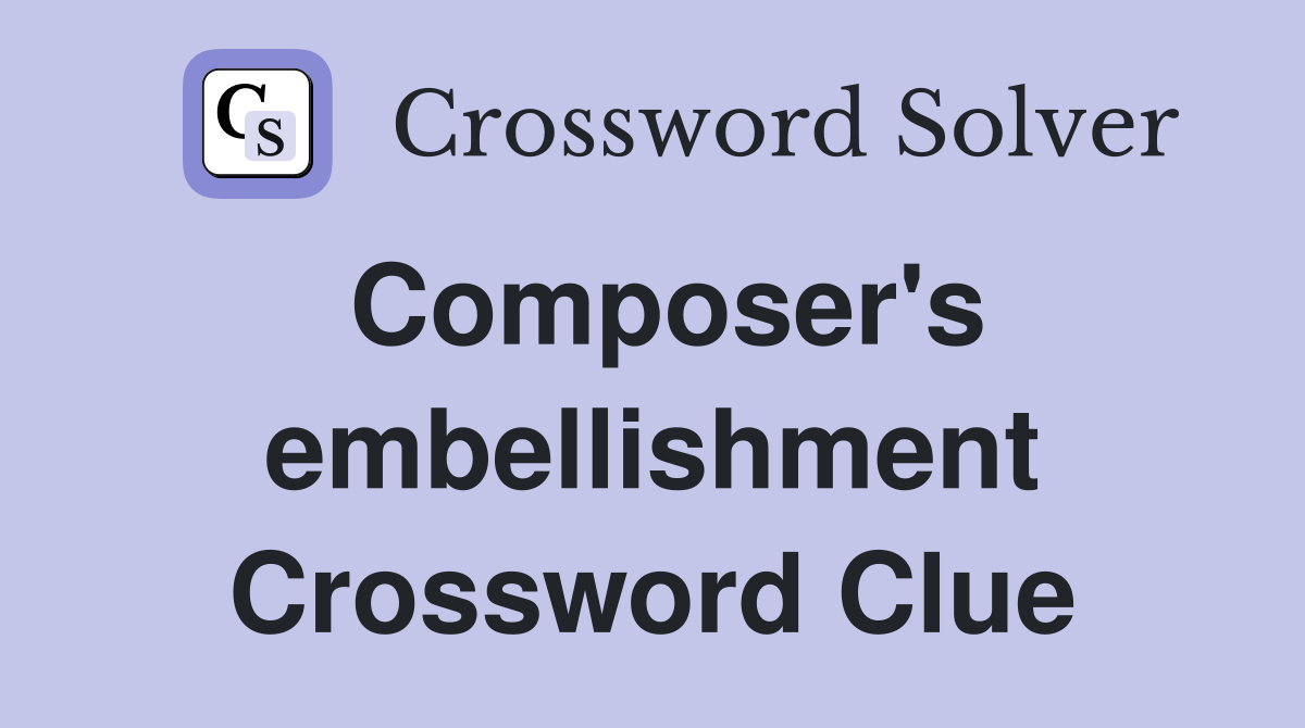 Composer's embellishment Crossword Clue