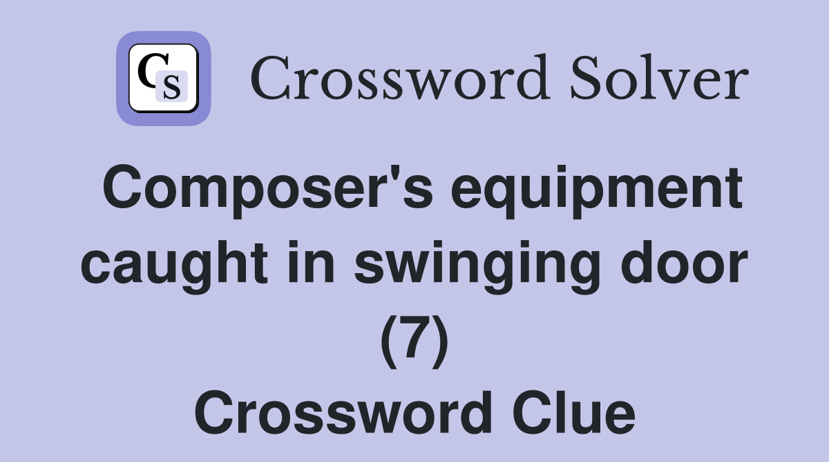 Composer's equipment caught in swinging door (7) Crossword Clue