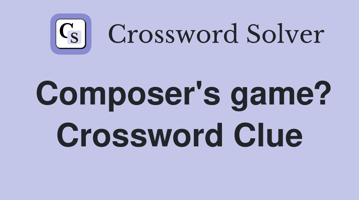 Composer's game? Crossword Clue