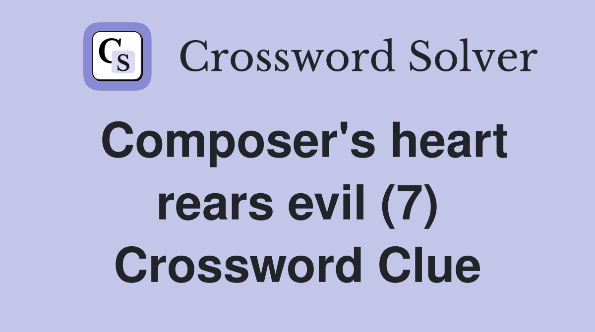 Composer's heart rears evil (7) Crossword Clue