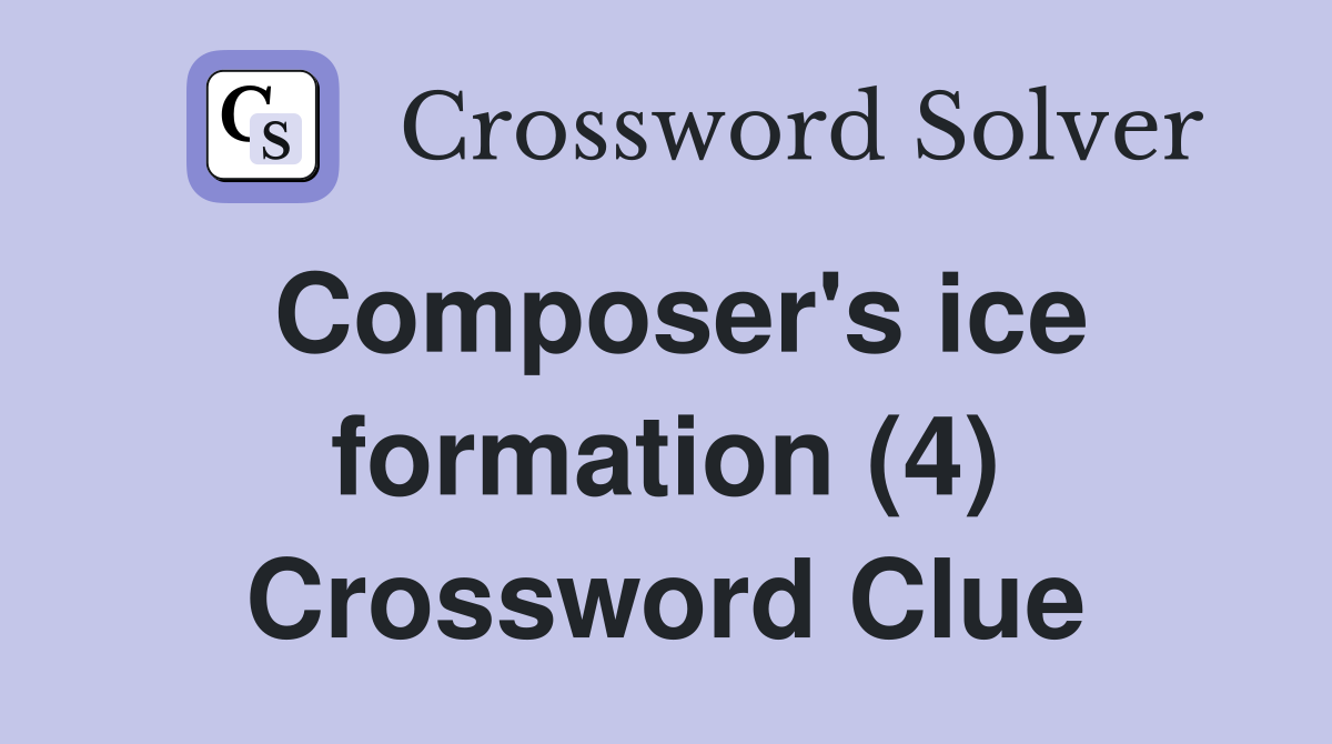Composer's ice formation (4) Crossword Clue