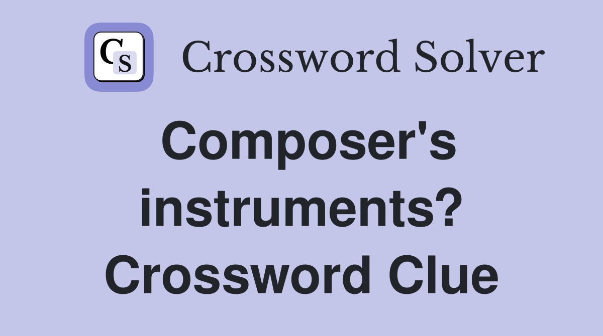 Composer's instruments? Crossword Clue