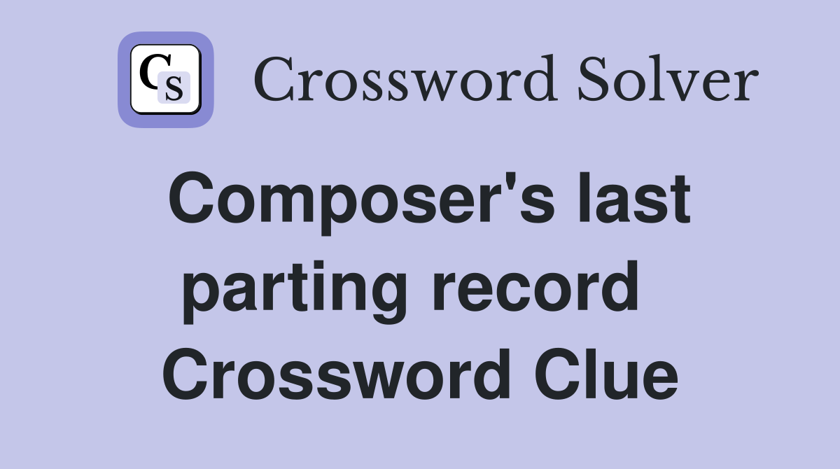 Composer's last parting record  Crossword Clue