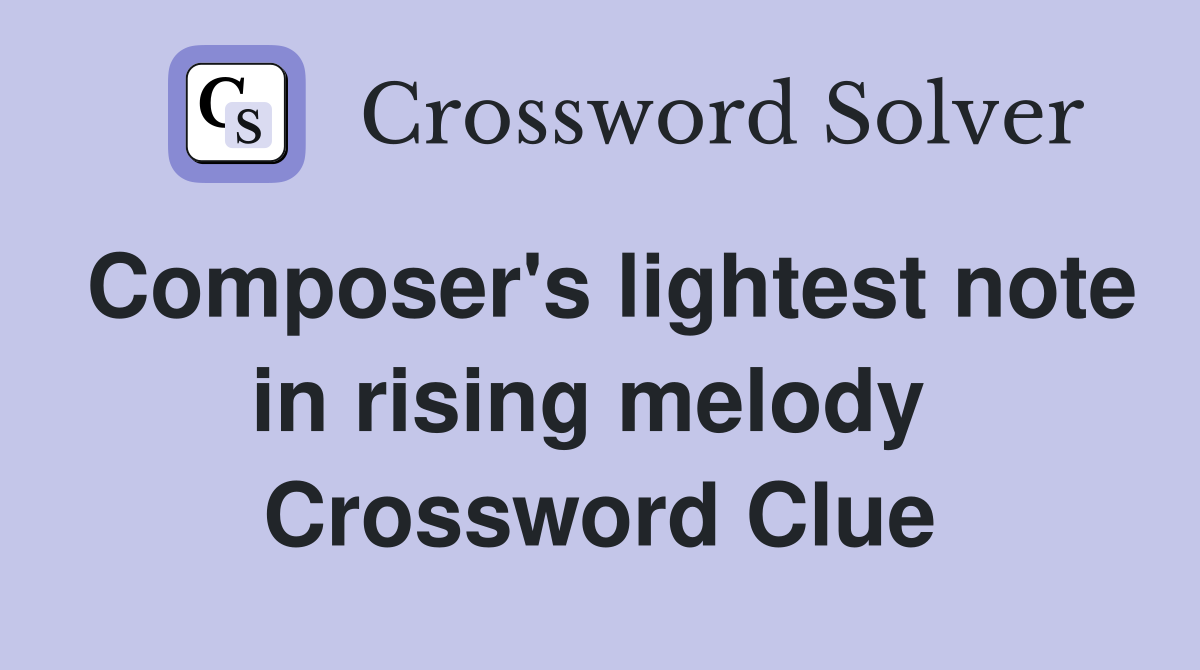 Composer's lightest note in rising melody  Crossword Clue