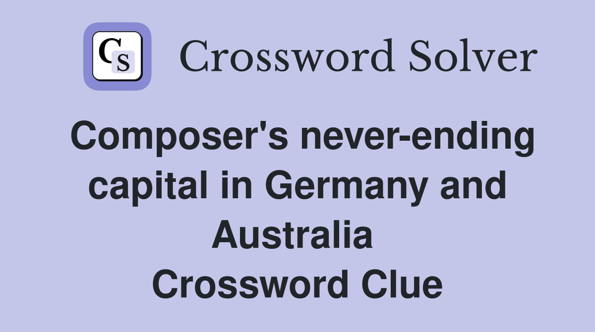 Composer's never-ending capital in Germany and Australia  Crossword Clue