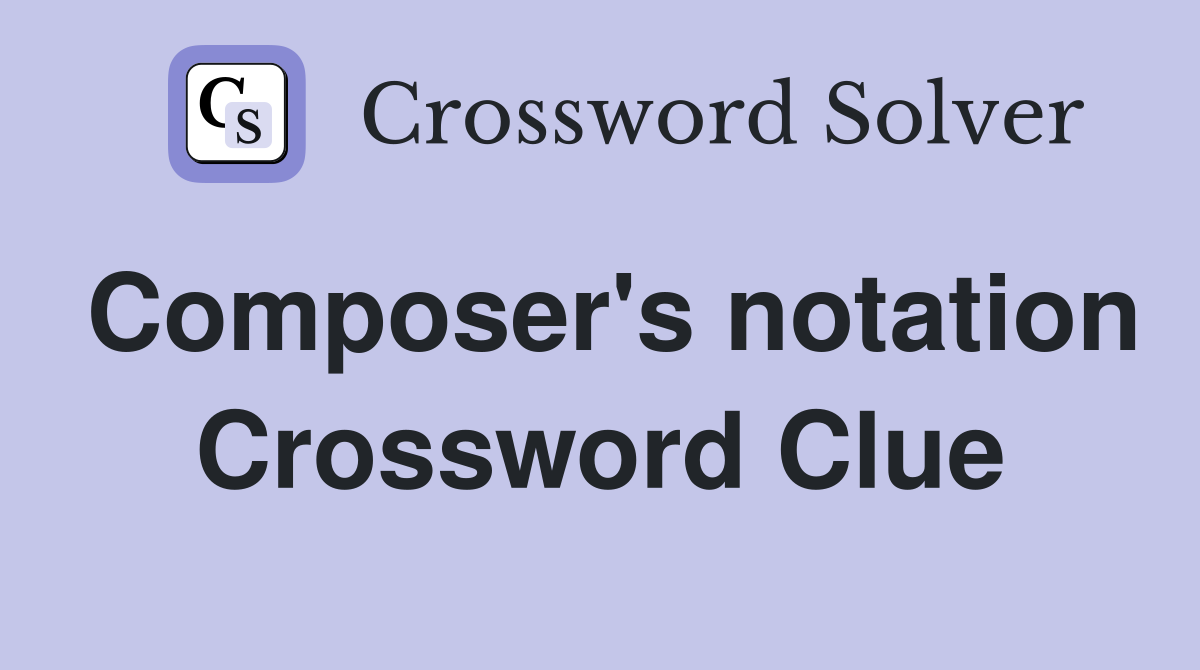 Composer's notation Crossword Clue