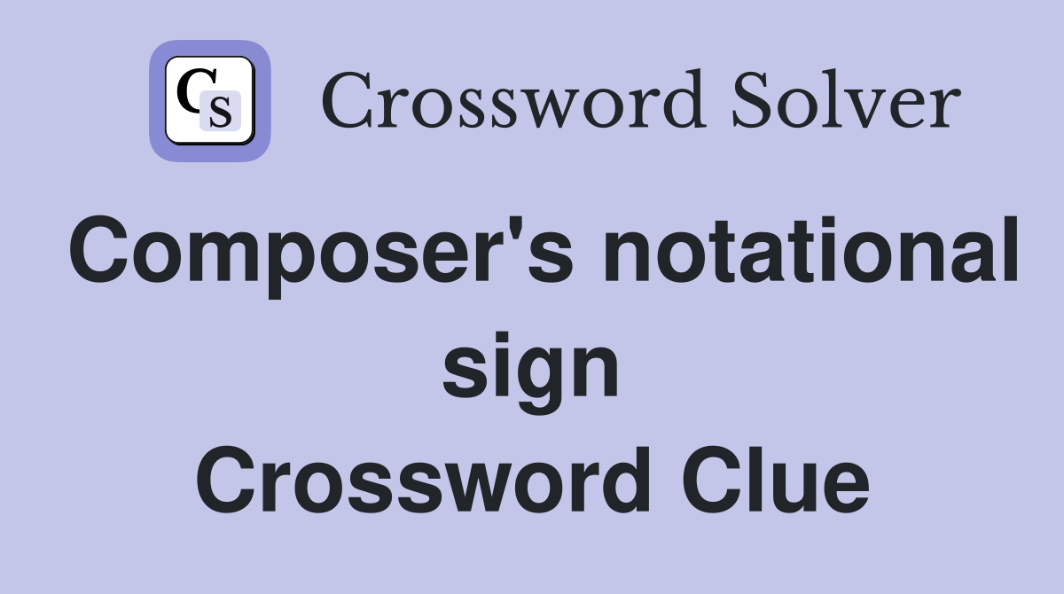 Composer's notational sign Crossword Clue