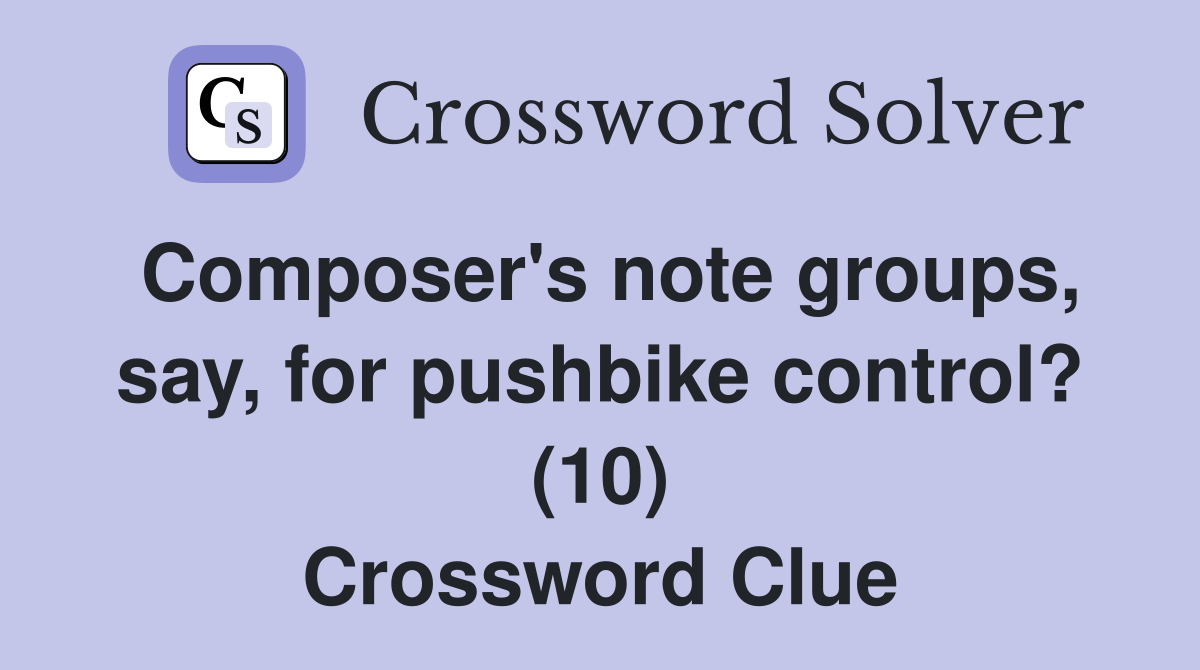 Composer's note groups, say, for pushbike control? (10) Crossword Clue