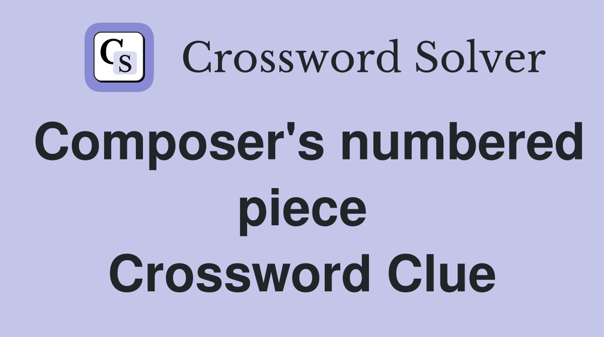 Composer's numbered piece Crossword Clue