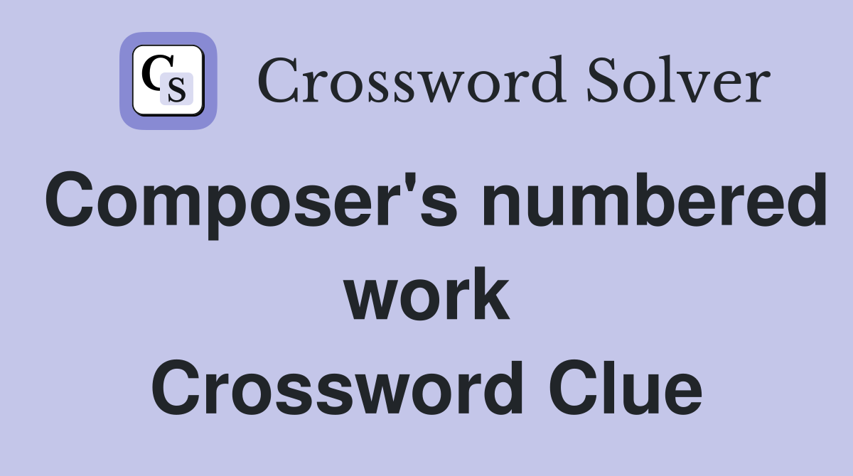 Composer's numbered work Crossword Clue