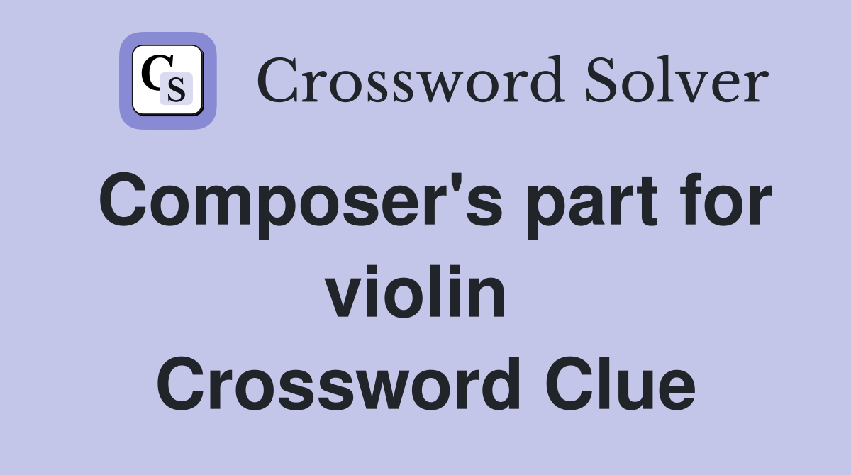 Composer's part for violin  Crossword Clue