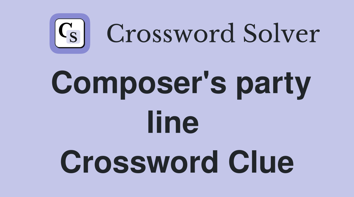 Composer's party line  Crossword Clue
