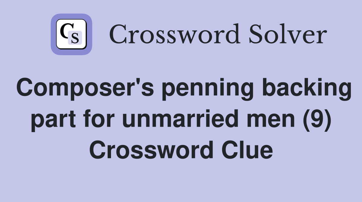 Composer's penning backing part for unmarried men (9) Crossword Clue