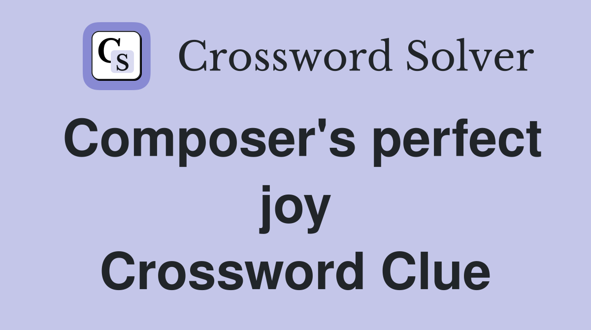 Composer's perfect joy Crossword Clue