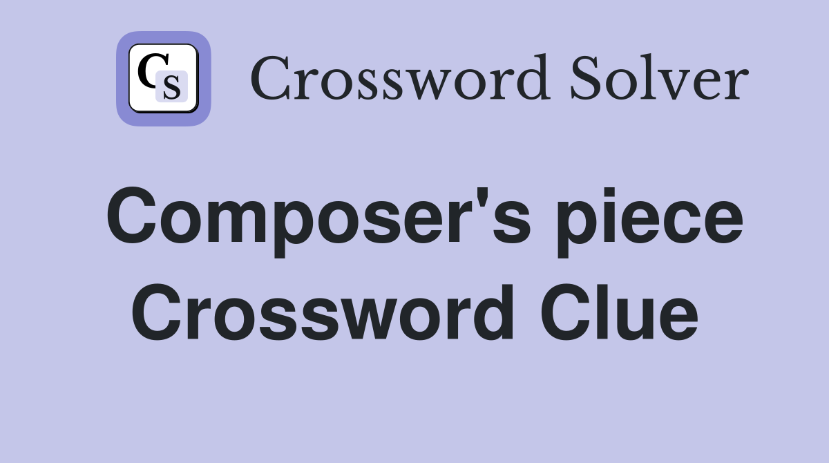 Composer's piece Crossword Clue