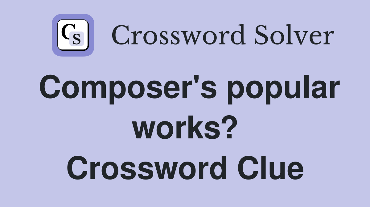 Composer's popular works? Crossword Clue