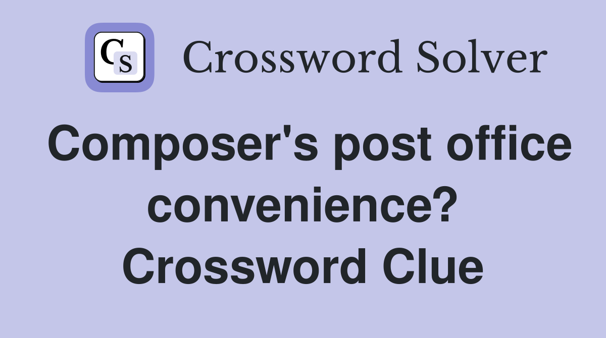 Composer's post office convenience? Crossword Clue