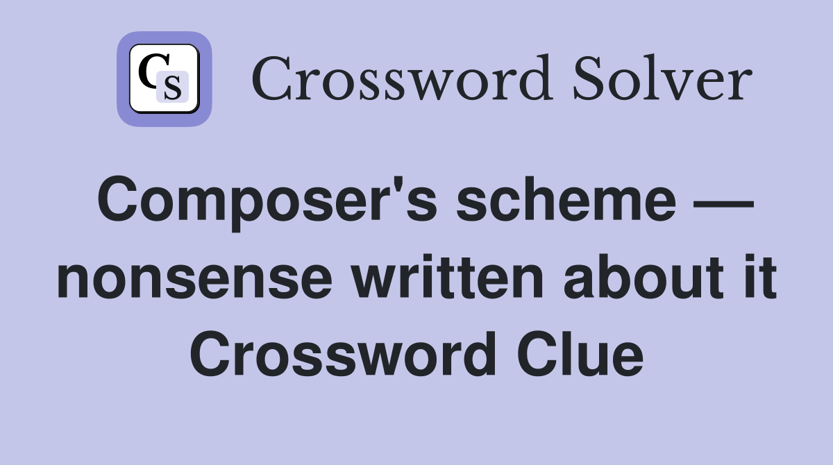 Composer's scheme — nonsense written about it Crossword Clue