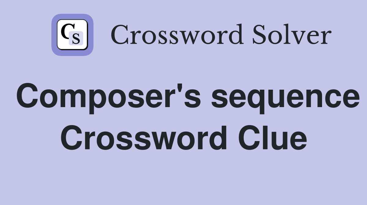Composer's sequence Crossword Clue