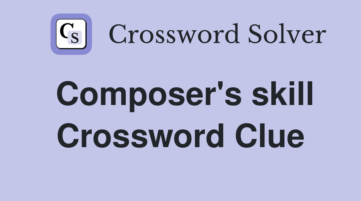 Composer's skill Crossword Clue