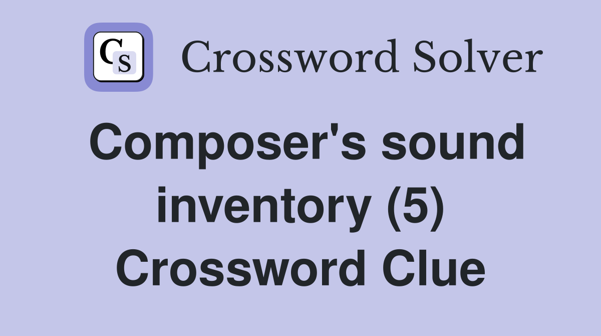 Composer's sound inventory (5) Crossword Clue